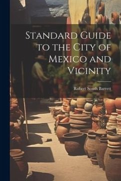 Standard Guide to the City of Mexico and Vicinity - Barrett, Robert South