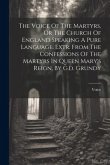 The Voice Of The Martyrs, Or The Church Of England Speaking A Pure Language, Extr. From The Confessions Of The Martyrs In Queen Mary's Reign, By G.d.