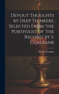 Devout Thoughts by Deep Thinkers, Selected From 'the Portfolio' of 'the Record' by S. Coalbank - Thoughts, Devout