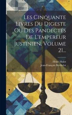 Les Cinquante Livres Du Digeste Ou Des Pandectes De L'empereur Justinien, Volume 21... - Hulot, Henri; Berthelot, Jean-François