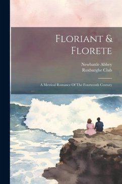 Floriant & Florete: A Metrical Romance Of The Fourteenth Century - Club, Roxburghe; Abbey, Newbattle