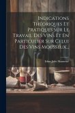 Indications Théoriques Et Pratiques Sur Le Travail Des Vins Et En Particulier Sur Celui Des Vins Mousseux...