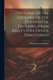 Outlines Of The Geology Of The Counties Of England. (from Kelly's Post-office Directories)