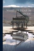 What We Hear in Music: A Course of Study in Music History and Appreciation, for Use in the Home, Music Clubs, Conservatories, High Schools, N