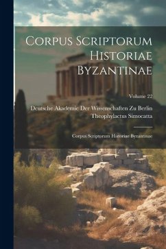 Corpus Scriptorum Historiae Byzantinae: Corpus Scriptorum Historiae Byzantinae; Volume 22 - Simocatta, Theophylactus