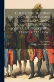 Coleccion De Obras Escritas Por Don Fermin Gonzalo Morón, Durante Su Supuesta Locura, En Inglaterra, Francia Y España...