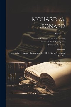 Richard M. Leonard: Mountaineer, Lawyer, Envionmentalist: Oral History Transcript / 1972-197; Volume 01 - Farquhar, Francis Peloubet; Kuhn, Marshall H.; Leonard, Richard M. Ive
