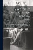 Cawthorn's Minor British Theatre: Fielding, H. The Intriguing Chambermaid. Garrick, D. Miss In Her Teens. Ravenscroft, E. The Anatomist. Sheridan, R.
