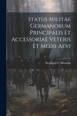 Status Militae Germanorum Principalis Et Accessoriae Veteris Et Medii Aevi