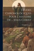 Études Chronologiques Pour L'histoire De ... Jésus-Christ
