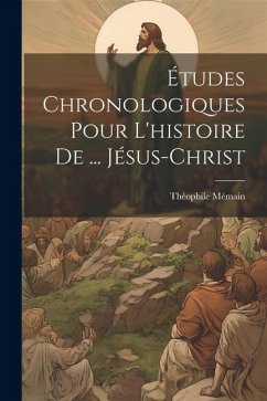 Études Chronologiques Pour L'histoire De ... Jésus-Christ - Mémain, Théophile