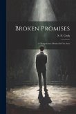 Broken Promises: A Temperance Drama In Five Acts