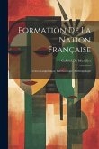 Formation De La Nation Française: Textes, Linguistique, Paléthnologie, Anthropologie