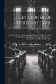 Lecciones De Derecho Civil: Estudios Sobre El Código Civil Del Distrito Federal Promulgado En 1870, Con Anotaciones Relativas Á Las Reformas Intro