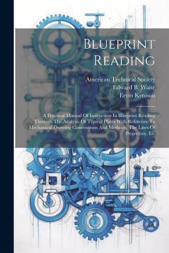Blueprint Reading; A Practical Manual Of Instruction In Blueprint Reading Through The Analysis Of Typical Plates With Reference To Mechanical Drawing - Ervin, Kenison