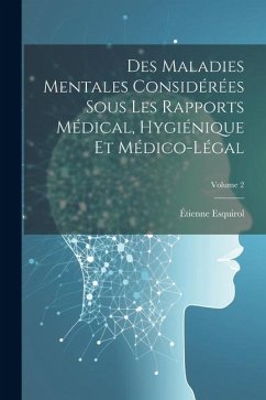 Des Maladies Mentales Considérées Sous Les Rapports Médical, Hygiénique Et Médico-Légal; Volume 2 - Esquirol, Étienne