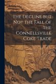 The Decline but not the Fall of the Connellsville Coke Trade