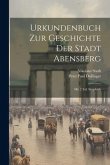 Urkundenbuch Zur Geschichte Der Stadt Abensberg: Mit 2 Taf. Siegelabb