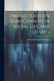 Two Lectures On Some Changes In Social Life And Habits
