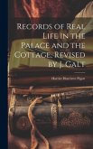 Records of Real Life in the Palace and the Cottage, Revised by J. Galt