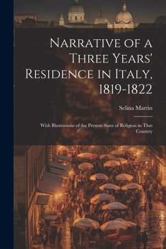 Narrative of a Three Years' Residence in Italy, 1819-1822: With Illustrations of the Present State of Religion in That Country - Martin, Selina