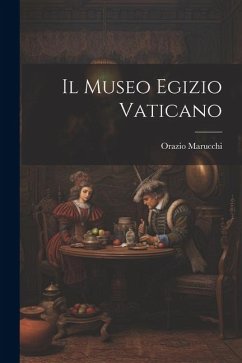 Il Museo Egizio Vaticano - Marucchi, Orazio