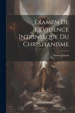 Examen De L'évidence Intrinsèque Du Christianisme - Jenyns, Soame