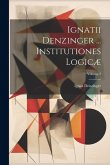 Ignatii Denzinger ... Institutiones Logicæ; Volume 2