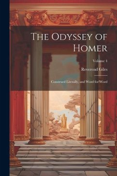 The Odyssey of Homer: Construed Literally, and Word for Word; Volume 4 - Giles, Reverend