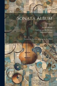 Sonata Album; Twenty-six Favorite Sonatas for the Piano; Volume 1 - Mozart, Wolfgang Amadeus; Beethoven, Ludwig van; Haydn, Joseph