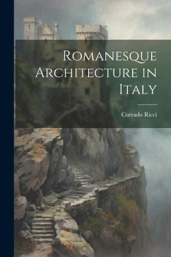 Romanesque Architecture in Italy - Ricci, Corrado