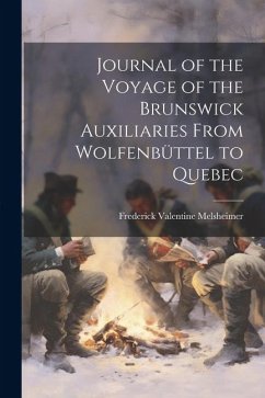 Journal of the Voyage of the Brunswick Auxiliaries From Wolfenbüttel to Quebec - Melsheimer, Frederick Valentine
