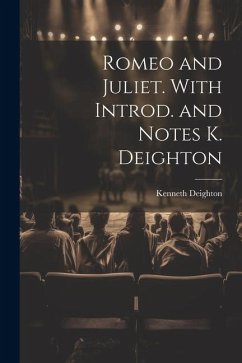 Romeo and Juliet. With Introd. and Notes K. Deighton - Deighton, Kenneth