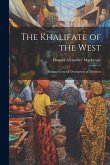 The Khalifate of the West: Being a General Description of Morocco