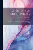 A History of British Poetry: From the Earliest Times to the Beginning of the Twentieth Century