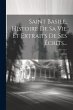 Saint Basile, Histoire De Sa Vie Et... - Bild 1