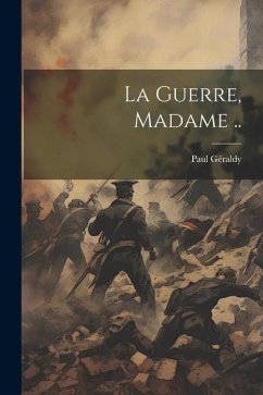 La guerre, Madame .. - Géraldy, Paul