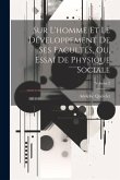 Sur L'homme Et Le Développement De Ses Facultés, Ou, Essai De Physique Sociale; Volume 2