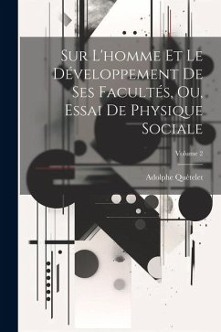 Sur L'homme Et Le Développement De Ses Facultés, Ou, Essai De Physique Sociale; Volume 2 - Quételet, Adolphe