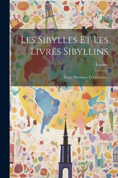 Les Sibylles Et Les Livres Sibyllins: Étude Historique Et Littéraire... - (Abbé), Lecanu