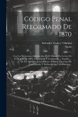 Código Penal Reformado De 1870: Con Las Variaciones Introducidas En El Mismo Por La Ley De 17 De Julio De 1876, Concordado Y Comentado ... Seguido ...