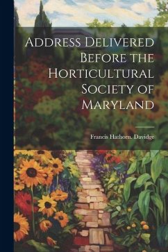 Address Delivered Before the Horticultural Society of Maryland - Davidge, Francis Hathorn [From Old C.