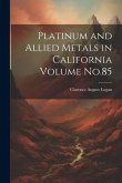 Platinum and Allied Metals in California Volume No.85