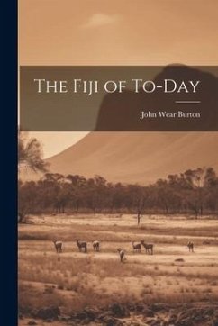 The Fiji of To-day - Burton, John Wear