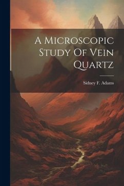A Microscopic Study Of Vein Quartz - Adams, Sidney F.