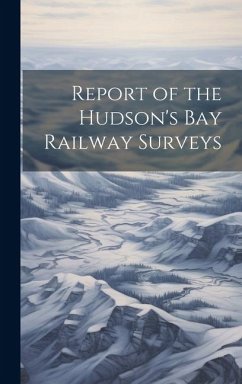 Report of the Hudson's Bay Railway Surveys - Anonymous