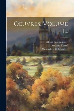 Oeuvres, Volume 1... - Robespierre, Maximilien; Laponneraye, Albert; Carrel, Armand