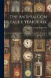 The Anti-saloon League Year Book: An... - Bild 1
