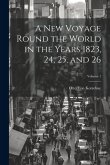 A New Voyage Round the World in the Years 1823, 24, 25, and 26; Volume 1