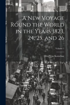 A New Voyage Round the World in the Years 1823, 24, 25, and 26; Volume 1 - Kotzebue, Otto Von